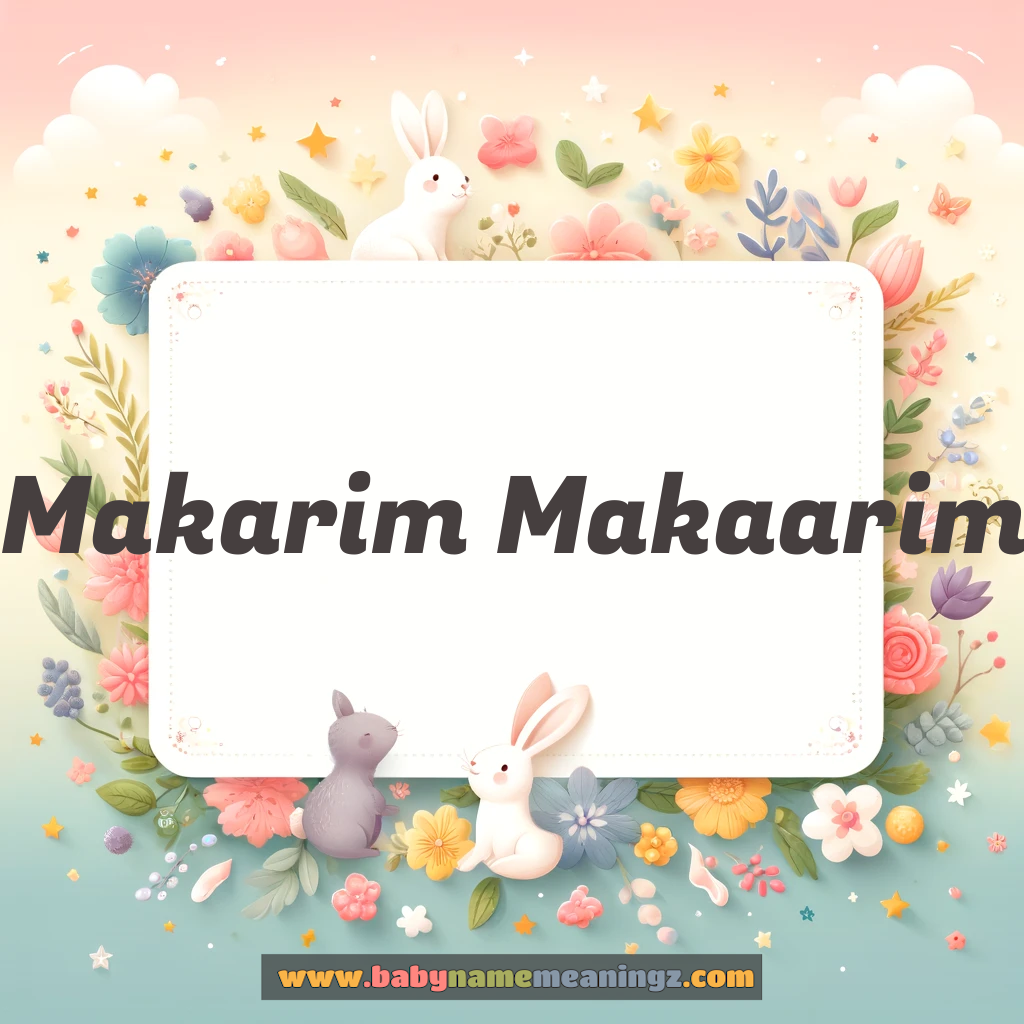 Makarim Makaarim Name Meaning  ( Girl) Complete Guide